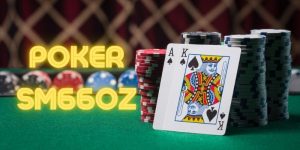 Poker Sm66oz Cổng Game Casino Giải Trí Chuyên Nghiệp